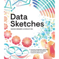 Data Sketches: A Journey of Imagination, Exploration, and Beautiful Data Visualizations