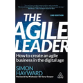 The Agile Leader: How to Create an Agile Business in the Digital Age