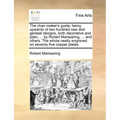 The Chair-Maker's Guide; Being Upwards of Two Hundred New and Genteel Designs, Both Decorative and Plain, ... by Robert Manwaring, ... and Others. the