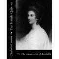 The Female Quixote: Or, The Adventures of Arabella