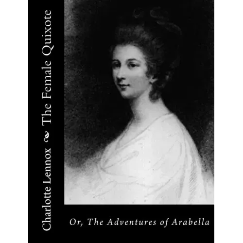 The Female Quixote: Or, The Adventures of Arabella