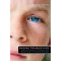 Raising Troubled Kids: ADvice from Parents of Children With Mental Illness or an Emotional Disorder