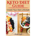 Keto Diet Guide: Create Your Own Lifestyle