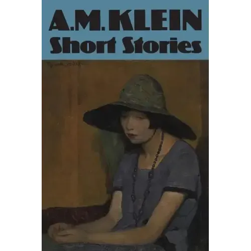 Short Stories: Collected Works of A.M. Klein