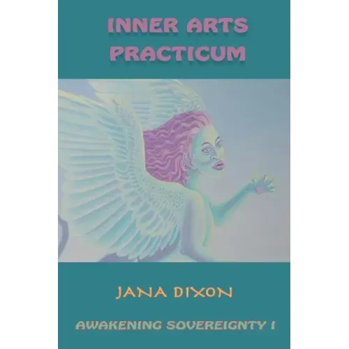 Inner Arts Practicum: Exercises for Kundalini Awakening and Sovereignty