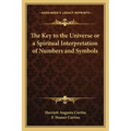 The Key to the Universe or a Spiritual Interpretation of Numbers and Symbols