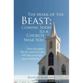 The Mark of the Beast; Coming Soon to a Church Near You: How Your Pastor, Like the Serpent in Eden, Will Entice You to Get What God Forbids