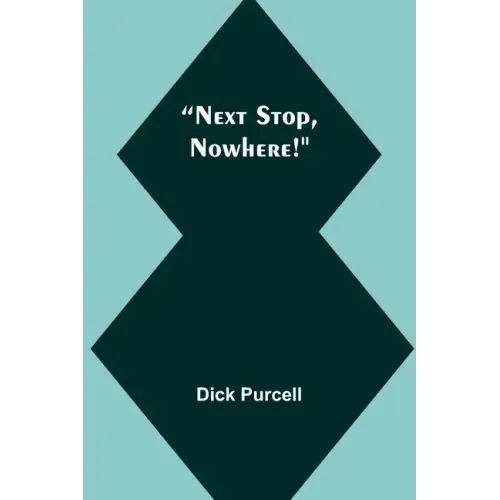 Next Stop, Nowhere!