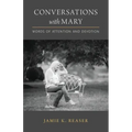 Conversations with Mary: Words of Attention and Devotion