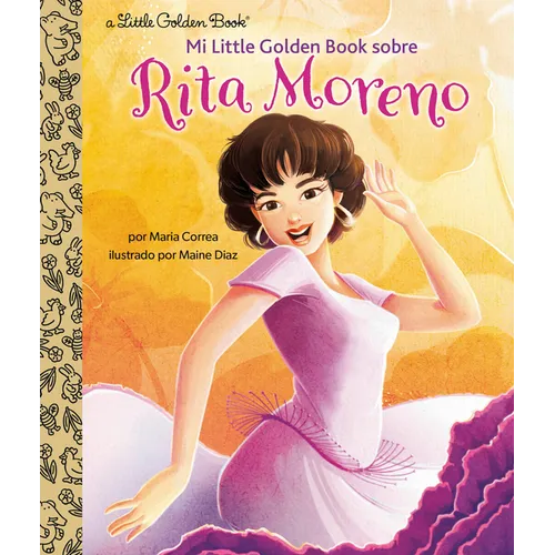 Mi Little Golden Book Sobre Rita Moreno (Rita Moreno: A Little Golden Book Biography Spanish Edition)