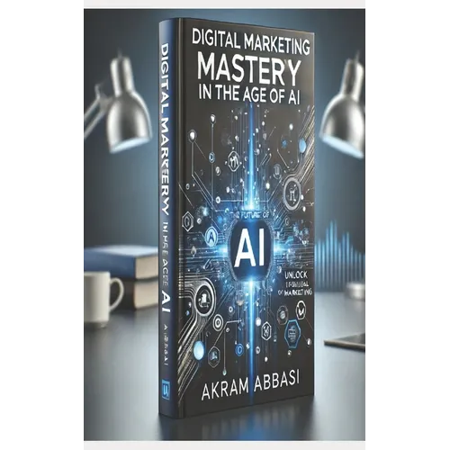 Digital Marketing Mastery in the Age of AI