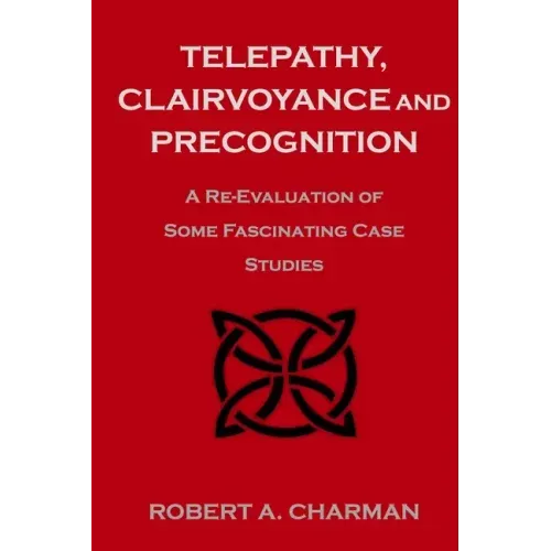 Telepathy, Clairvoyance and Precognition: A Re-Evaluation of Some Fascinating Case Studies