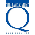 Case Against Q: Studies in Markan Priority and the Synoptic Problem