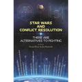 Star Wars and Conflict Resolution: There Are Alternatives To Fighting