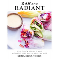 Raw and Radiant: 130 Quick Recipes and Holistic Tips for a Healthy Life