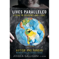 Lives Paralleled: Living in Shadows and Light - Autism and PANDAS Memoir and Resource Guide