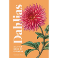 Dahlias: A Little Book of Flowers