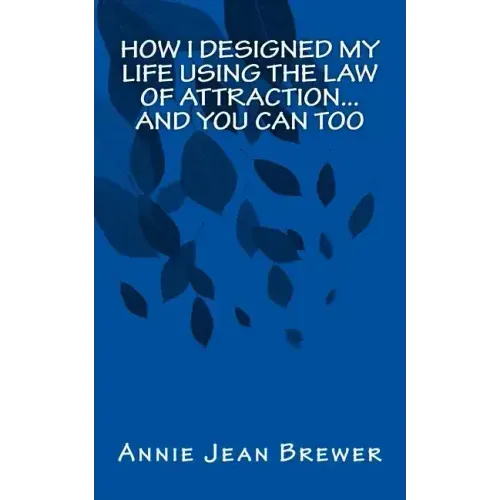How I Designed My Life Using the Law of Attraction...And You Can Too