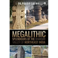 Megalithic Splendours of the Dhansiri Valley of Northeast India