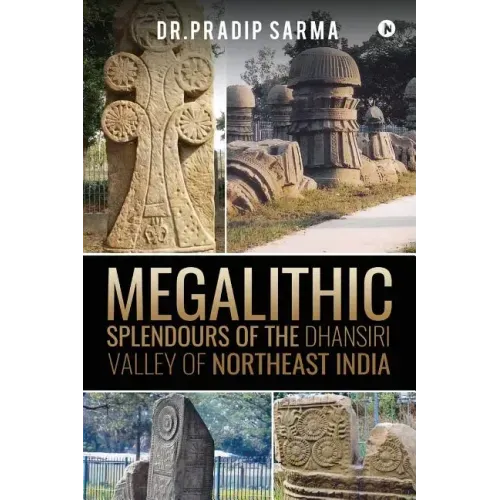 Megalithic Splendours of the Dhansiri Valley of Northeast India
