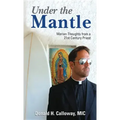 Under the Mantle: Marians Thoughts from a 21st Century Priest