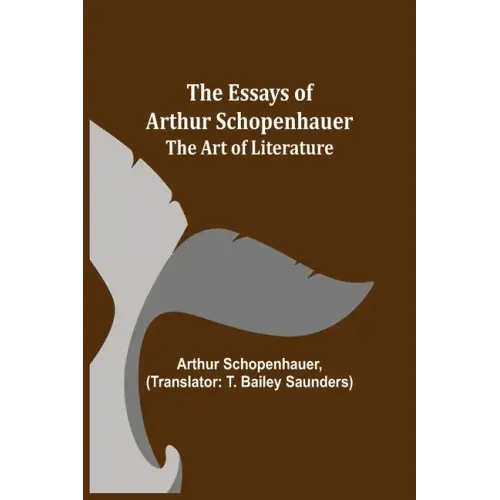 The Essays of Arthur Schopenhauer; The Art of Literature