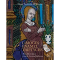 Limoges Enamel Triptychs: Three Masterpieces from the Carrand Collection