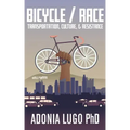 Bicycle/Race: Transportation, Culture, & Resistance