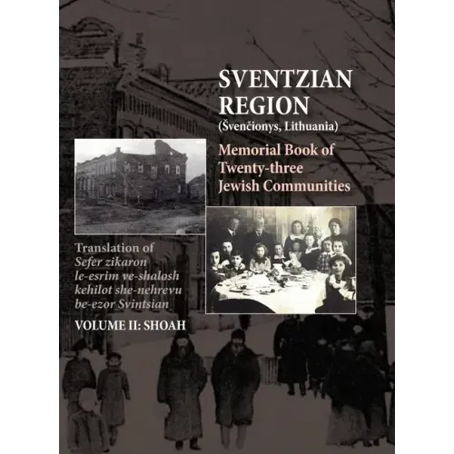 Memorial Book of the Sventzian Region - Part II - Shoah: Memorial Book of Twenty - Three Destroyed Jewish Communities in the Svintzian Region