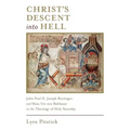 Christ's Descent Into Hell: John Paul II, Joseph Ratzinger, and Hans Urs Von Balthasar on the Theology of Holy Saturday