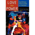 Love and Power: Caribbean Discourses on Gender