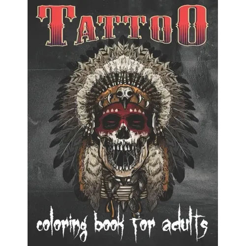 Tattoo Coloring Book For Adults: Over 80 Coloring Pages For Adult Relaxation With Beautiful Modern Tattoo Designs Such As Sugar Skulls, Hearts, Roses
