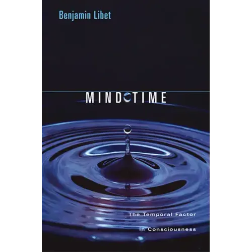 Mind Time: The Temporal Factor in Consciousness