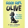 Good Girl Olive: The Story of an Almost Service Dog