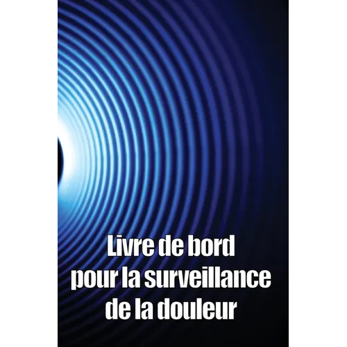 Livre de bord pour la surveillance de la douleur: Élégant carnet de bord pour noter la date, l'énergie, l'activité, le sommeil, le niveau/la zone de d