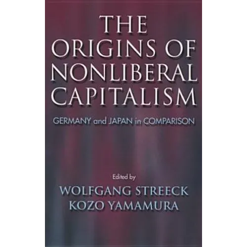 The Origins of Nonliberal Capitalism: Germany and Japan in Comparison