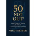 50 Not Out!: A Half Century of Working in the Field of Counselling and Psychotherapy