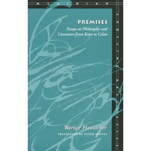 Premises: Essays on Philosophy and Literature from Kant to Celan