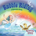 Bubble Riding: A Relaxation Story Teaching Children a Visualization Technique to See Positive Outcomes, While Lowering Stress and Anxiety