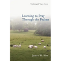 Learning to Pray Through the Psalms