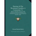 Theology of the Westminster Symbols, a Commentary V1: Historical, Doctrinal, Practical, on the Confession of Faith and Catechisms and the Related Form