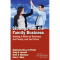 Siblings and the Family Business: Making It Work for Business, the Family, and the Future