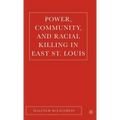 Power, Community, and Racial Killing in East St. Louis