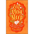 Eat, Play, Sleep: The Essential Guide to Your Baby's First Three Months
