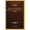 The Lives Of The Painters, Sculptors, And Architects V4 (1900)