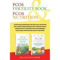 Pcos Nutrition & Pcos Fertility Book: 4 Week Insulin Resistance Diet Meal Plan,100 Recipes and 4 Week Fitness Exercises Plan to Reduce Weight, Improve