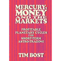 Mercury, Money and the Markets: Profitable Planetary Cycles for Short-Term Astro-Trading
