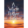 A Whole Nother Life