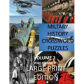 Military History Crossword Puzzles: Large Print Edition: Volume 2: WW1 to Iraq 1: Large Print Crosswords for Seniors, History Lovers