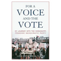For a Voice and the Vote: My Journey with the Mississippi Freedom Democratic Party